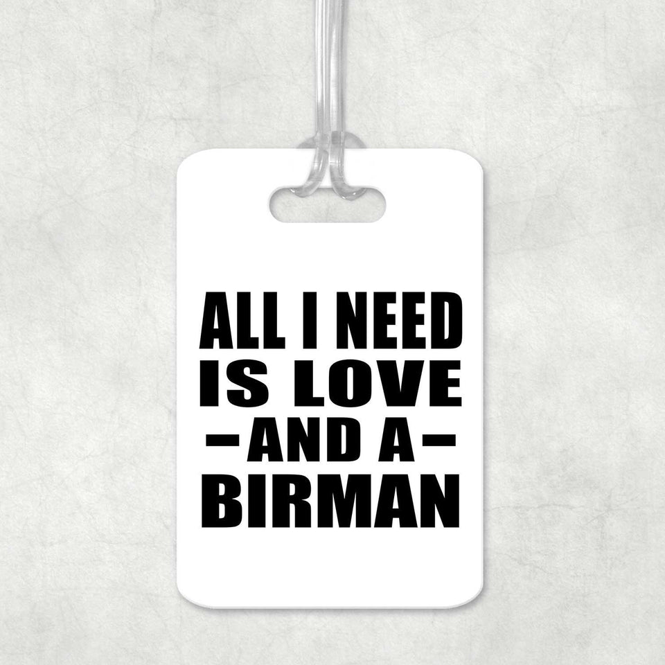All I Need Is Love And A Birman - Luggage Bag Tag