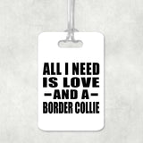 All I Need Is Love And A Border Collie - Luggage Bag Tag