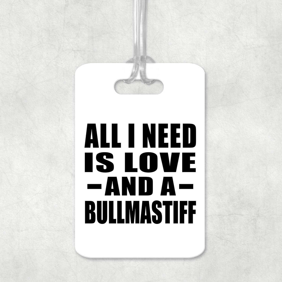 All I Need Is Love And A Bullmastiff - Luggage Bag Tag