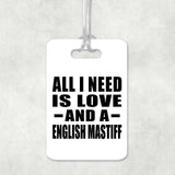 All I Need Is Love And A English Mastiff - Luggage Bag Tag