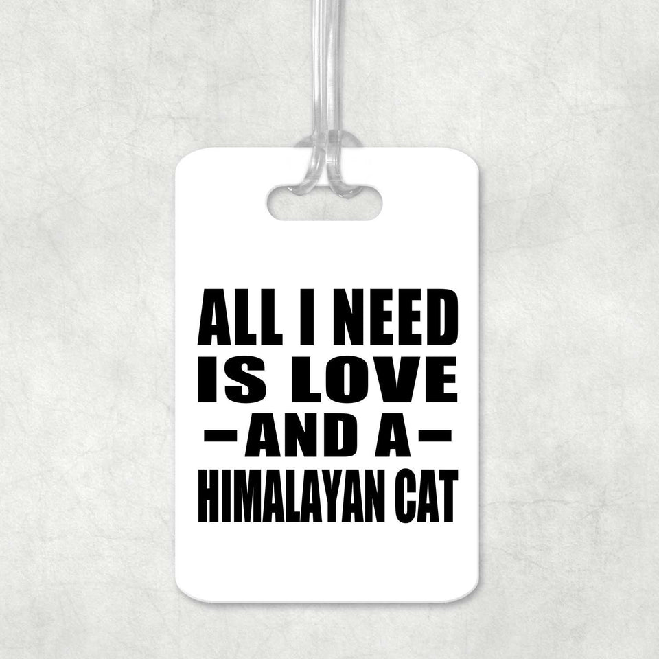 All I Need Is Love And A Himalayan Cat - Luggage Bag Tag