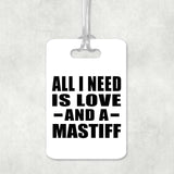 All I Need Is Love And A Mastiff - Luggage Bag Tag
