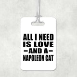 All I Need Is Love And A Napoleon Cat - Luggage Bag Tag