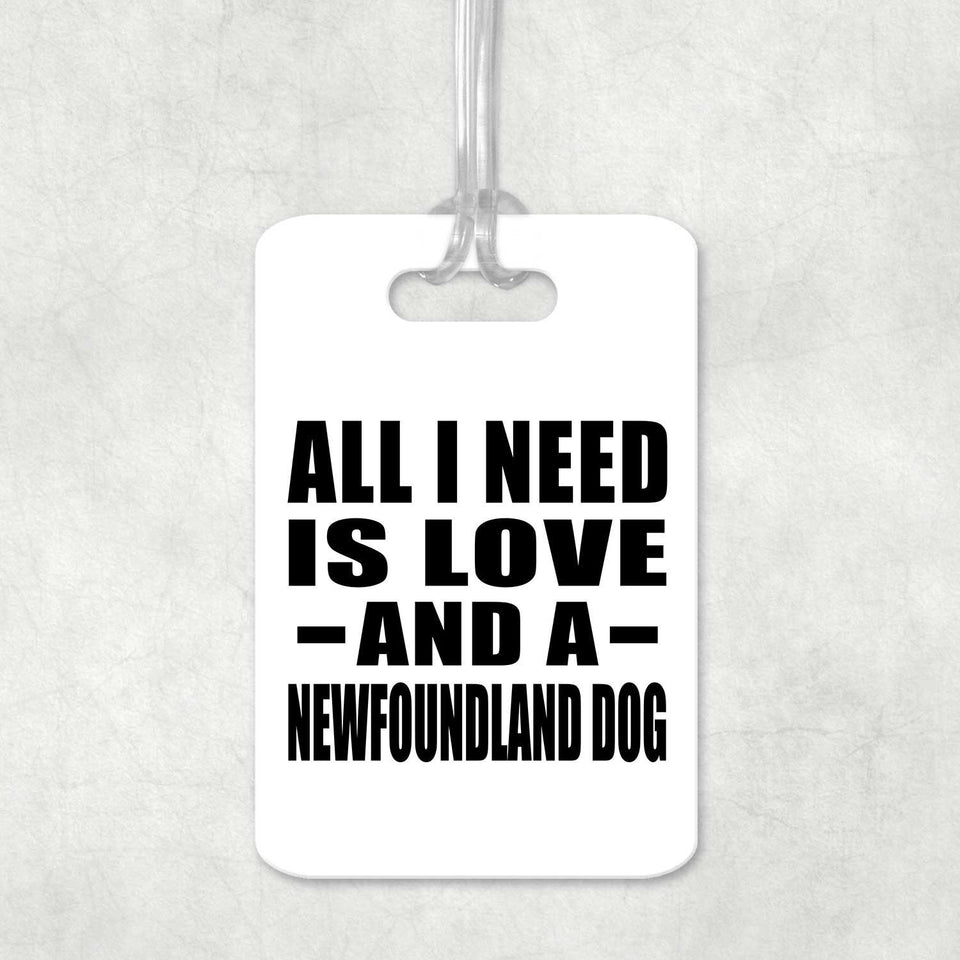 All I Need Is Love And A Newfoundland Dog - Luggage Bag Tag