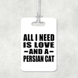 All I Need Is Love And A Persian Cat - Luggage Bag Tag