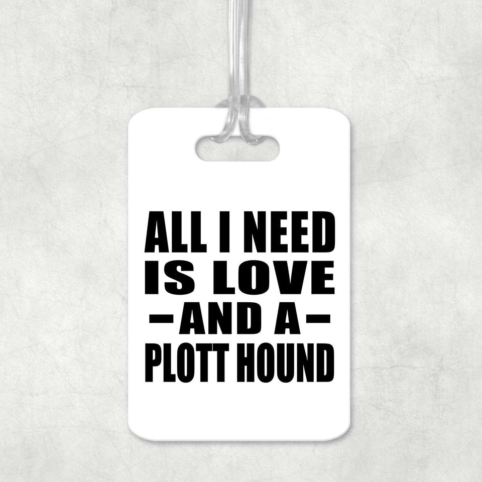All I Need Is Love And A Plott Hound - Luggage Bag Tag