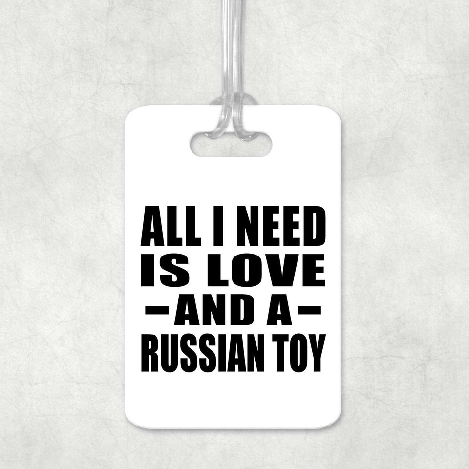All I Need Is Love And A Russian Toy - Luggage Bag Tag