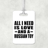 All I Need Is Love And A Russian Toy - Luggage Bag Tag