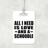 All I Need Is Love And A Schoodle - Luggage Bag Tag