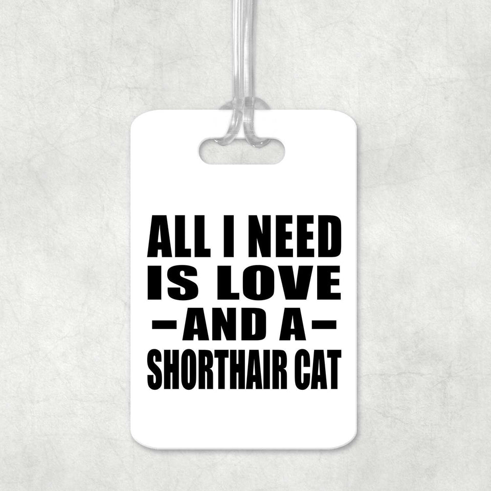 All I Need Is Love And A Shorthair Cat - Luggage Bag Tag