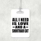 All I Need Is Love And A Shorthair Cat - Luggage Bag Tag