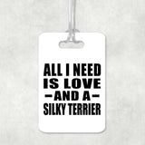 All I Need Is Love And A Silky Terrier - Luggage Bag Tag