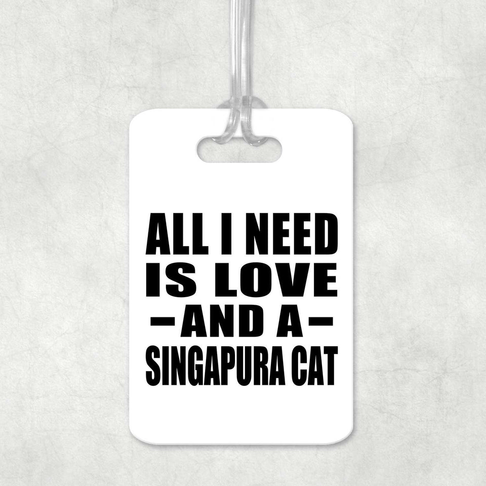 All I Need Is Love And A Singapura Cat - Luggage Bag Tag