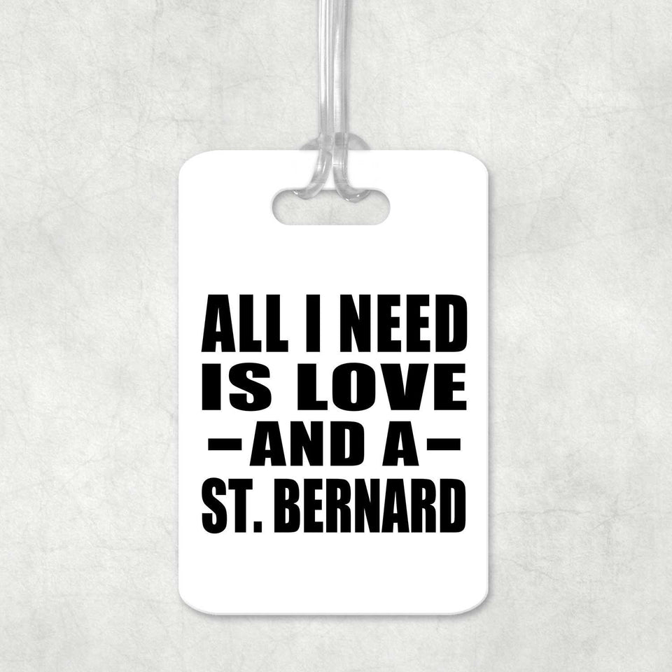All I Need Is Love And A St. Bernard - Luggage Bag Tag