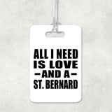 All I Need Is Love And A St. Bernard - Luggage Bag Tag