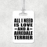All I Need Is Love And A Airedale Terrier - Luggage Bag Tag