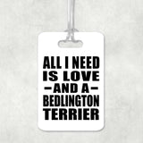 All I Need Is Love And A Bedlington Terrier - Luggage Bag Tag