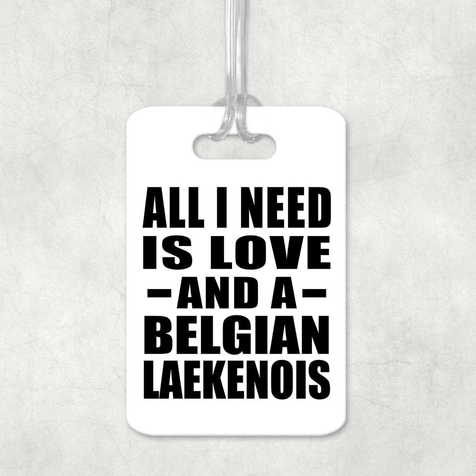 All I Need Is Love And A Belgian Laekenois - Luggage Bag Tag