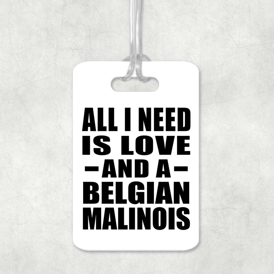 All I Need Is Love And A Belgian Malinois - Luggage Bag Tag
