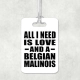 All I Need Is Love And A Belgian Malinois - Luggage Bag Tag