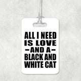 All I Need Is Love And A Black And White Cat - Luggage Bag Tag