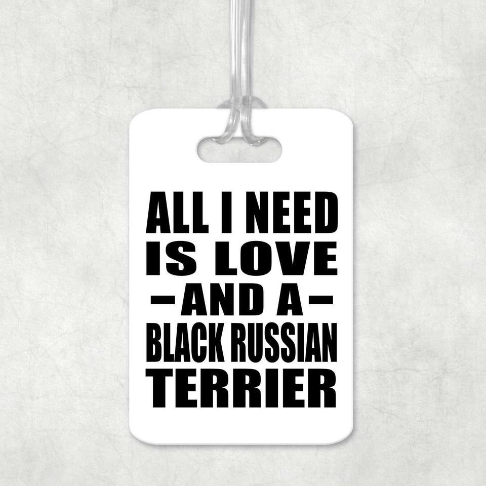 All I Need Is Love And A Black Russian Terrier - Luggage Bag Tag