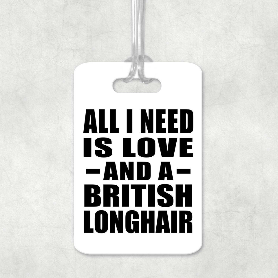 All I Need Is Love And A British Longhair - Luggage Bag Tag