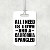 All I Need Is Love And A California Spangled - Luggage Bag Tag