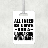 All I Need Is Love And A Caucasian Ovcharka Dog - Luggage Bag Tag