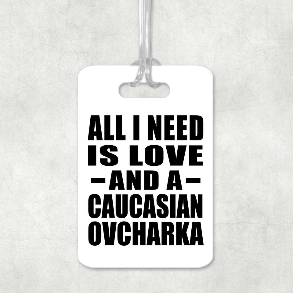 All I Need Is Love And A Caucasian Ovcharka - Luggage Bag Tag