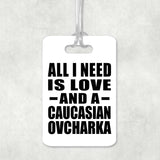 All I Need Is Love And A Caucasian Ovcharka - Luggage Bag Tag