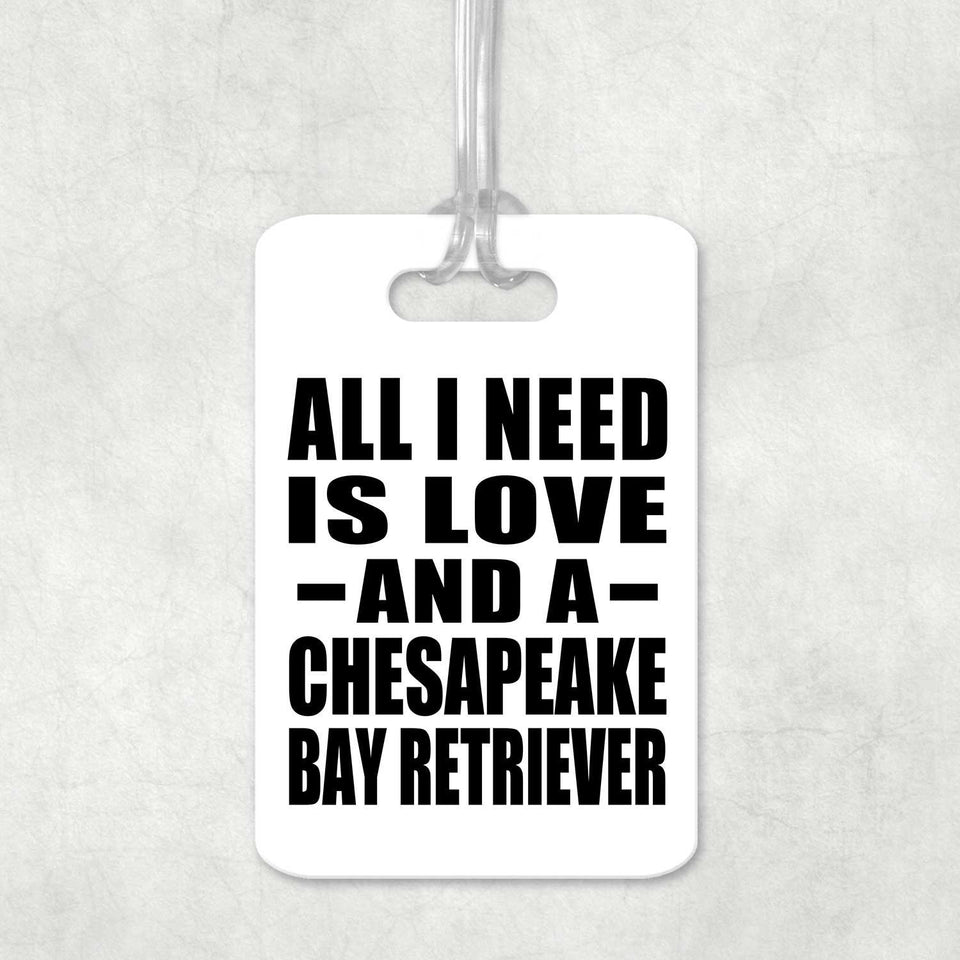 All I Need Is Love And A Chesapeake Bay Retriever - Luggage Bag Tag