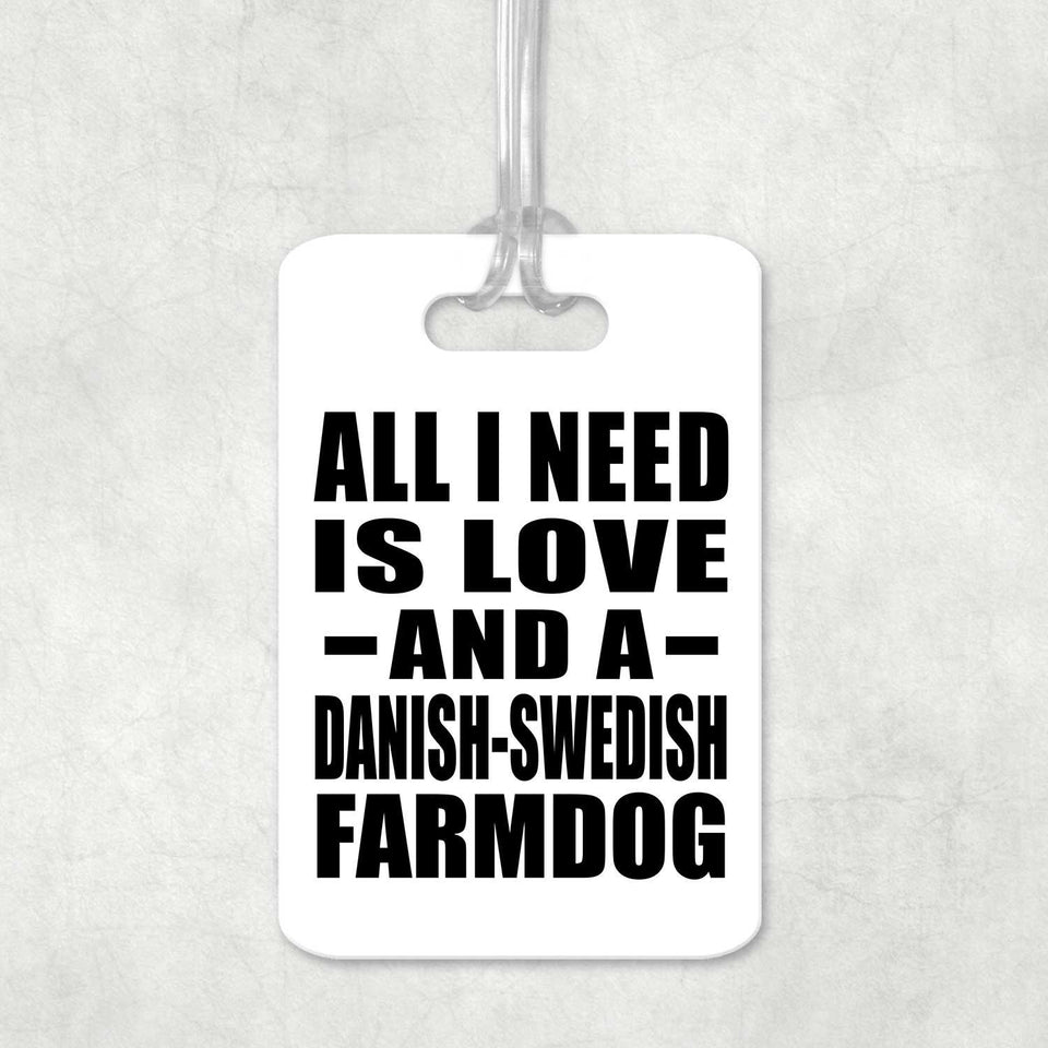 All I Need Is Love And A Danish-Swedish Farmdog - Luggage Bag Tag