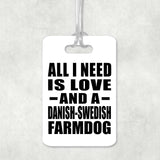 All I Need Is Love And A Danish-Swedish Farmdog - Luggage Bag Tag