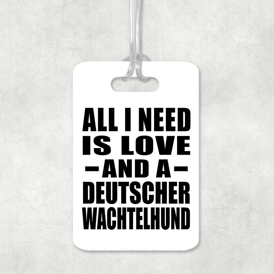 All I Need Is Love And A Deutscher Wachtelhund - Luggage Bag Tag