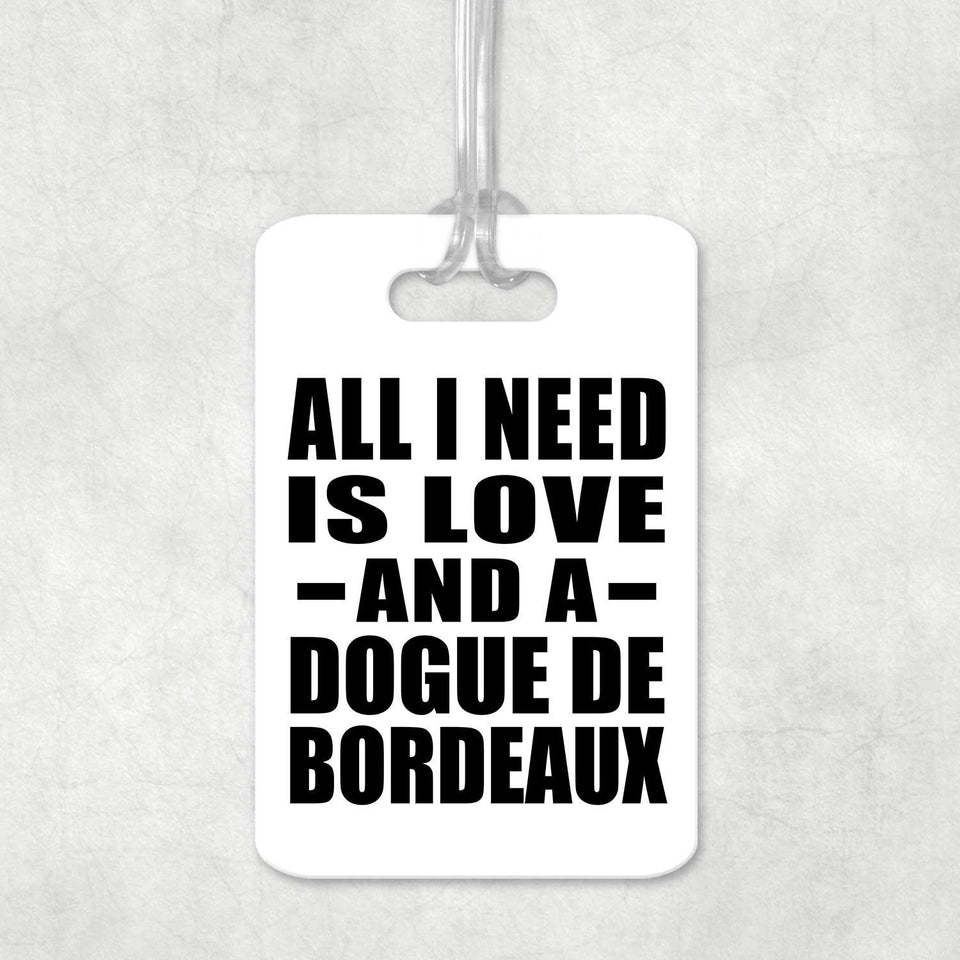 All I Need Is Love And A Dogue De Bordeaux - Luggage Bag Tag