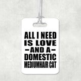 All I Need Is Love And A Domestic Mediumhair Cat - Luggage Bag Tag