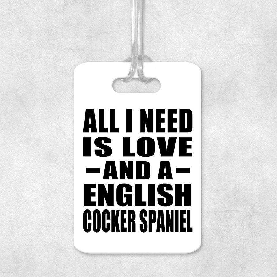 All I Need Is Love And A English Cocker Spaniel - Luggage Bag Tag