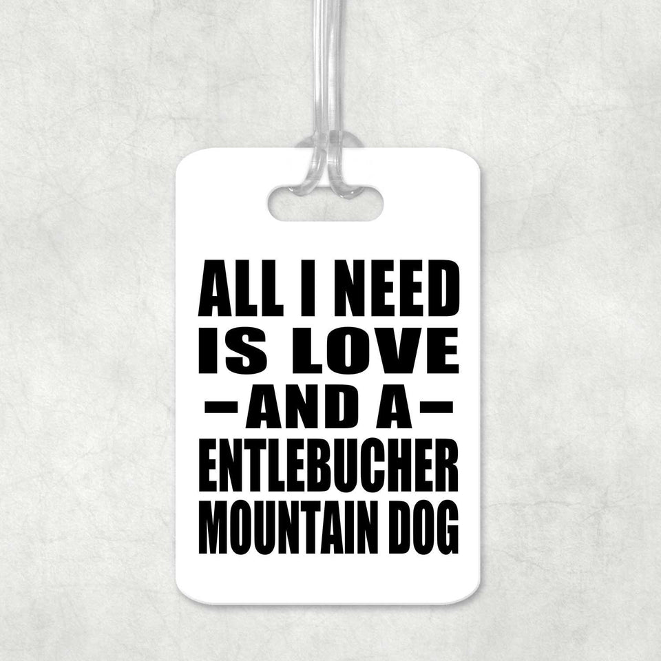All I Need Is Love And A Entlebucher Mountain Dog - Luggage Bag Tag