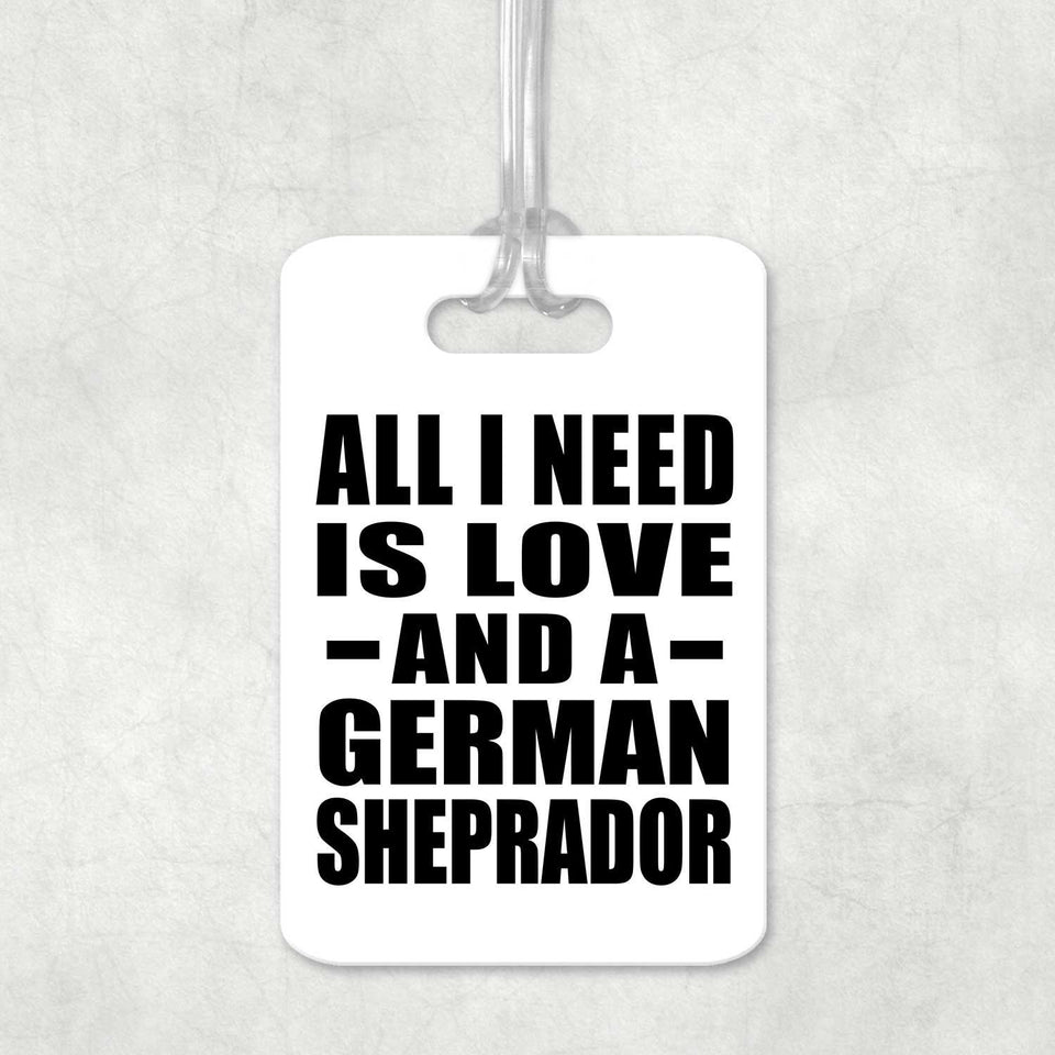 All I Need Is Love And A German Sheprador - Luggage Bag Tag