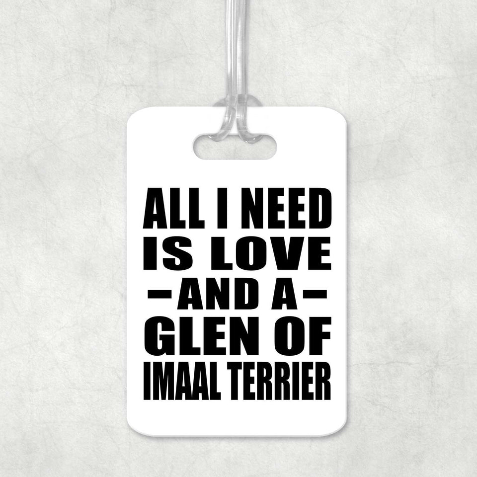 All I Need Is Love And A Glen Of Imaal Terrier - Luggage Bag Tag