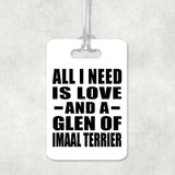 All I Need Is Love And A Glen Of Imaal Terrier - Luggage Bag Tag