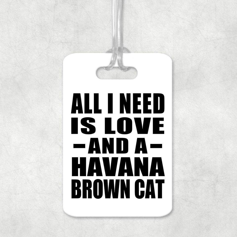 All I Need Is Love And A Havana Brown Cat - Luggage Bag Tag