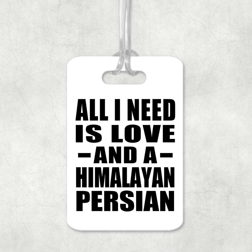 All I Need Is Love And A Himalayan Persian - Luggage Bag Tag