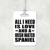 All I Need Is Love And A Irish Water Spaniel - Luggage Bag Tag