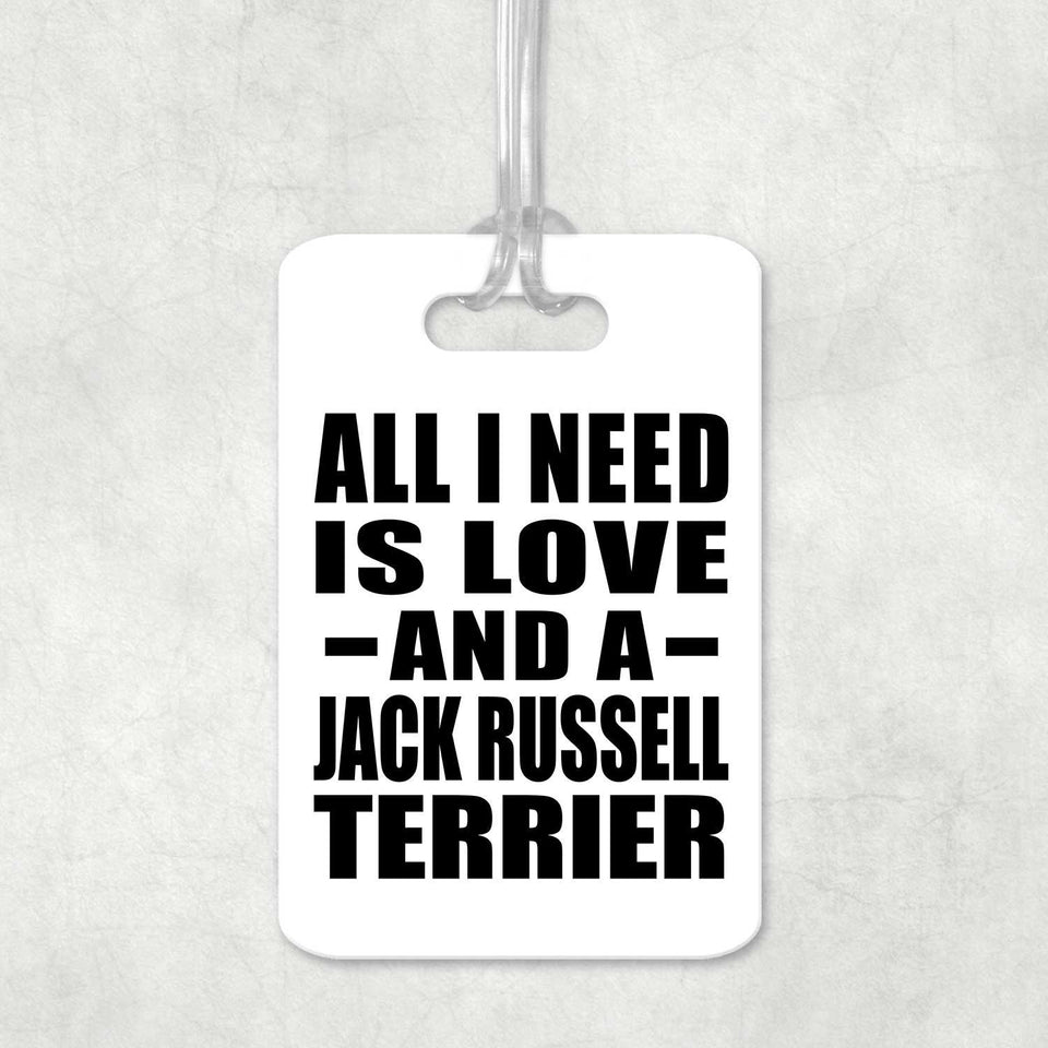 All I Need Is Love And A Jack Russell Terrier - Luggage Bag Tag