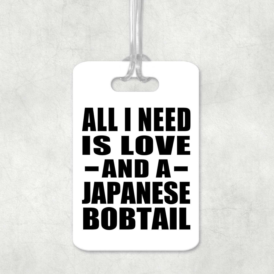 All I Need Is Love And A Japanese Bobtail - Luggage Bag Tag