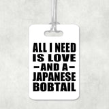 All I Need Is Love And A Japanese Bobtail - Luggage Bag Tag