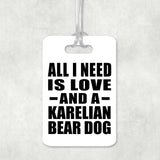 All I Need Is Love And A Karelian Bear Dog - Luggage Bag Tag