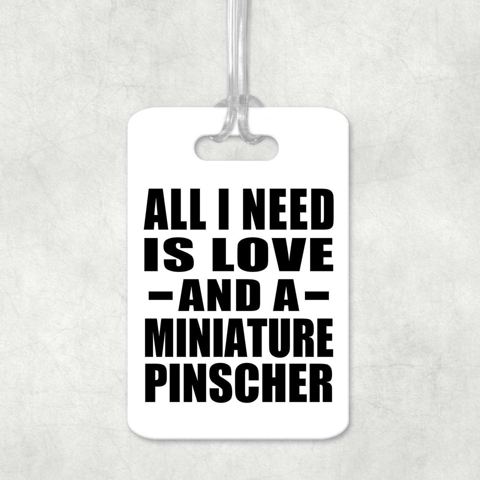 All I Need Is Love And A Miniature Pinscher - Luggage Bag Tag